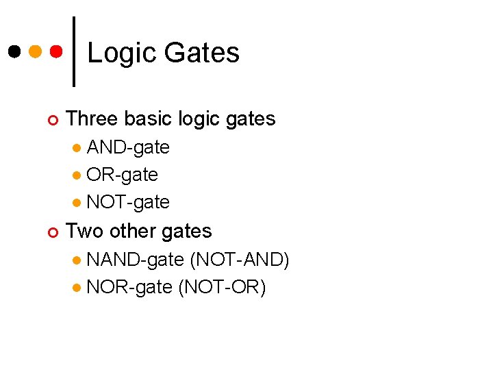 Logic Gates ¢ Three basic logic gates AND-gate l OR-gate l NOT-gate l ¢ Logic Gates ¢ Three basic logic gates AND-gate l OR-gate l NOT-gate l ¢
