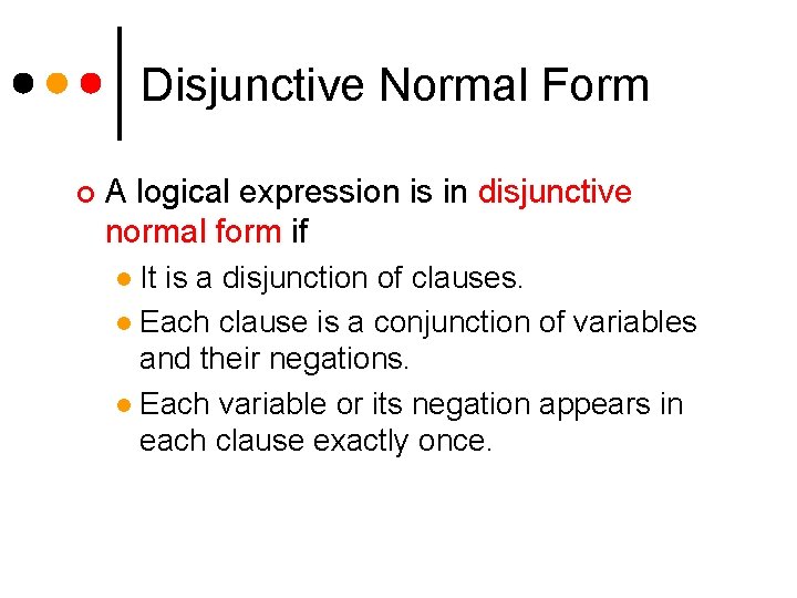 Disjunctive Normal Form ¢ A logical expression is in disjunctive normal form if It Disjunctive Normal Form ¢ A logical expression is in disjunctive normal form if It