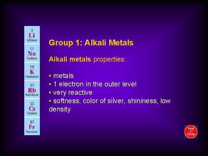 Group 1: Alkali Metals Alkali metals properties: • metals • 1 electron in the