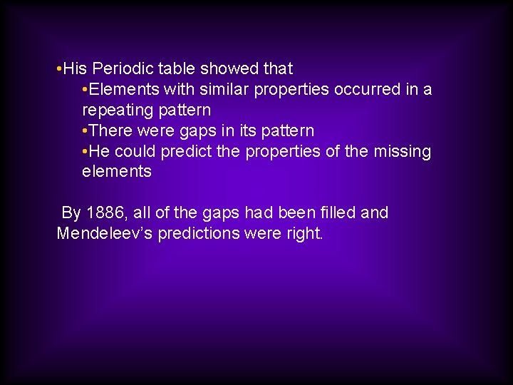  • His Periodic table showed that • Elements with similar properties occurred in