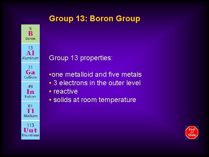 Group 13: Boron Group 13 properties: • one metalloid and five metals • 3