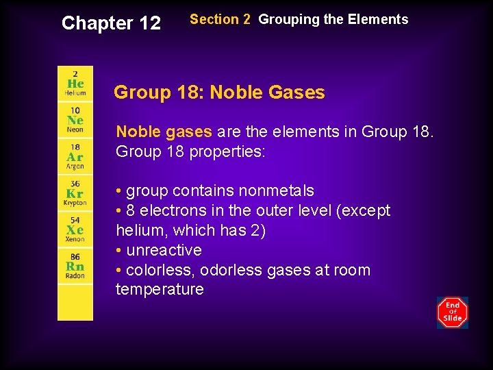 Chapter 12 Section 2 Grouping the Elements Group 18: Noble Gases Noble gases are