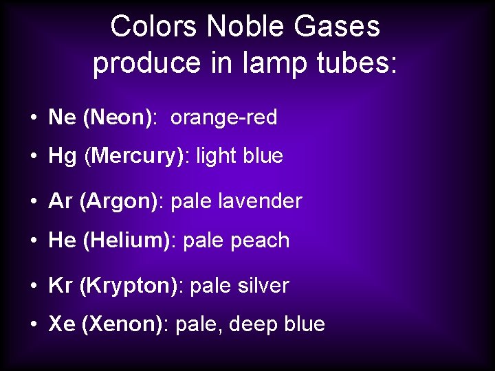 Colors Noble Gases produce in lamp tubes: • Ne (Neon): orange-red • Hg (Mercury):