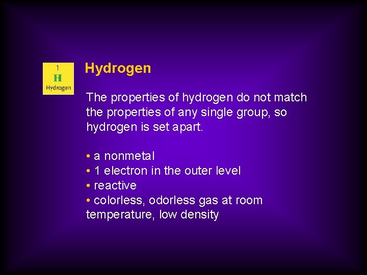 Hydrogen The properties of hydrogen do not match the properties of any single group,