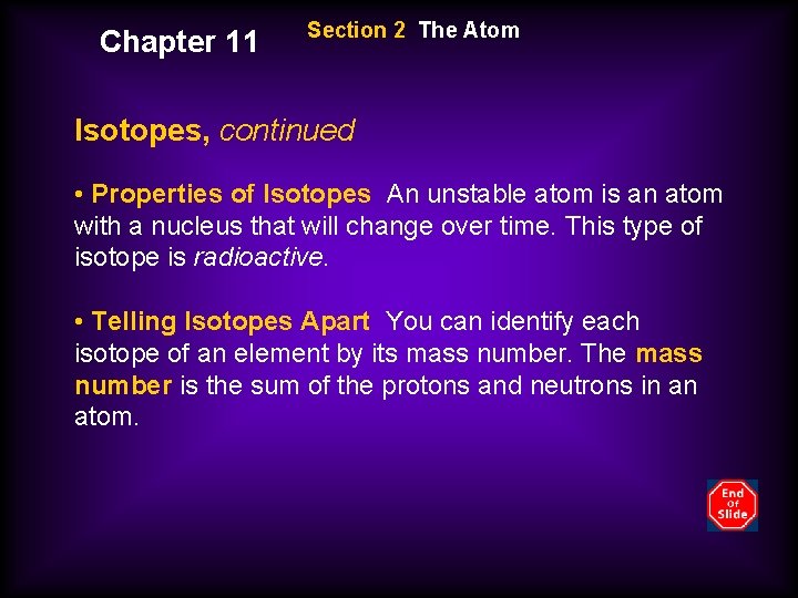 Chapter 11 Section 2 The Atom Isotopes, continued • Properties of Isotopes An unstable