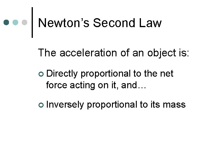 Newton’s Second Law The acceleration of an object is: ¢ Directly proportional to the
