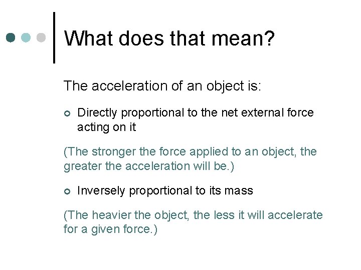 What does that mean? The acceleration of an object is: ¢ Directly proportional to