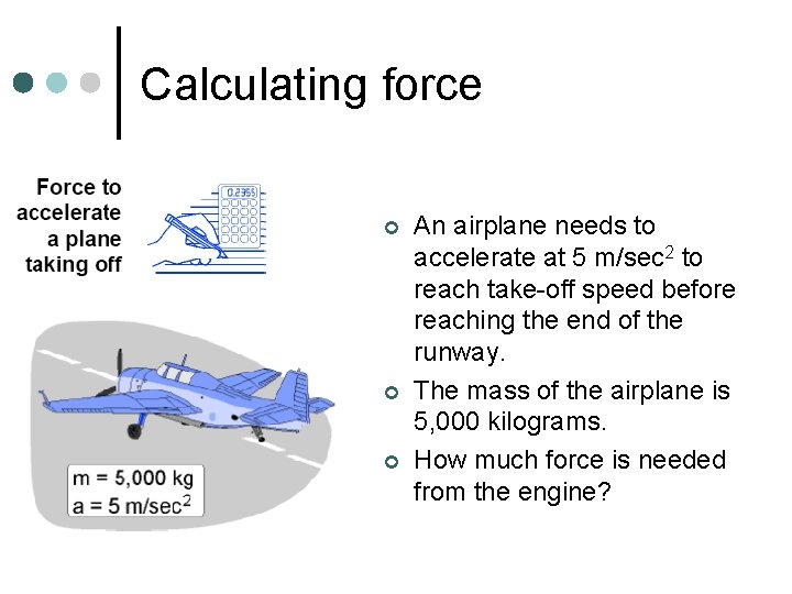 Calculating force ¢ ¢ ¢ An airplane needs to accelerate at 5 m/sec 2