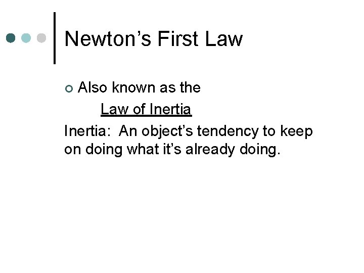Newton’s First Law Also known as the Law of Inertia: An object’s tendency to