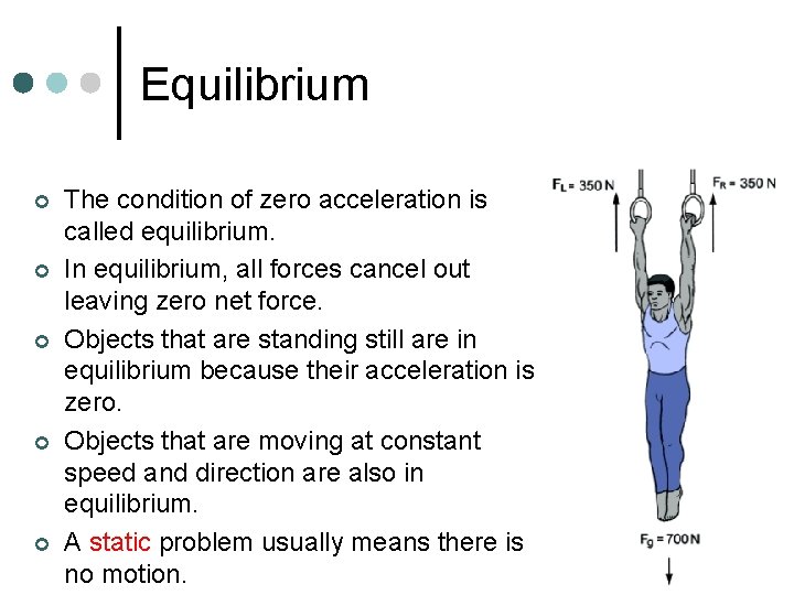 Equilibrium ¢ ¢ ¢ The condition of zero acceleration is called equilibrium. In equilibrium,