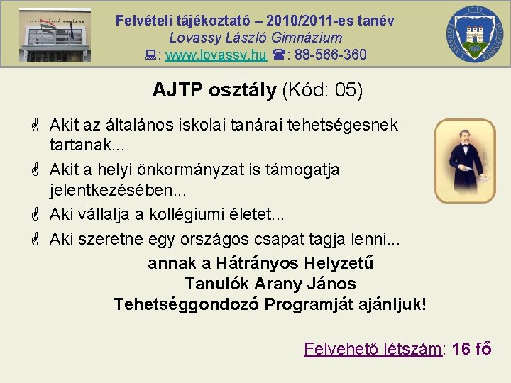 Felvételi tájékoztató – 2010/2011 -es tanév Lovassy László Gimnázium : www. lovassy. hu :