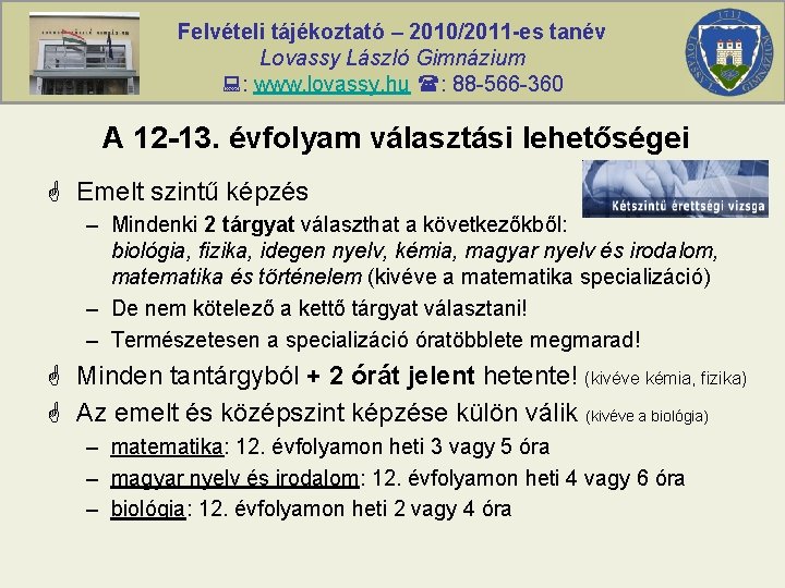 Felvételi tájékoztató – 2010/2011 -es tanév Lovassy László Gimnázium : www. lovassy. hu :