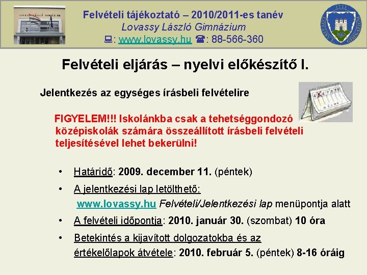 Felvételi tájékoztató – 2010/2011 -es tanév Lovassy László Gimnázium : www. lovassy. hu :