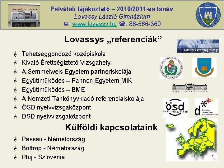 Felvételi tájékoztató – 2010/2011 -es tanév Lovassy László Gimnázium : www. lovassy. hu :