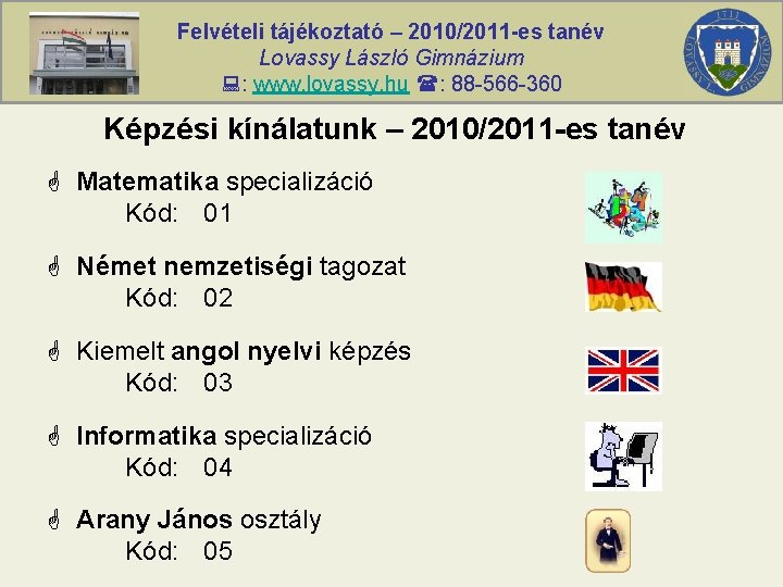 Felvételi tájékoztató – 2010/2011 -es tanév Lovassy László Gimnázium : www. lovassy. hu :