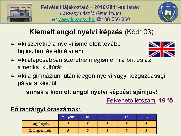 Felvételi tájékoztató – 2010/2011 -es tanév Lovassy László Gimnázium : www. lovassy. hu :