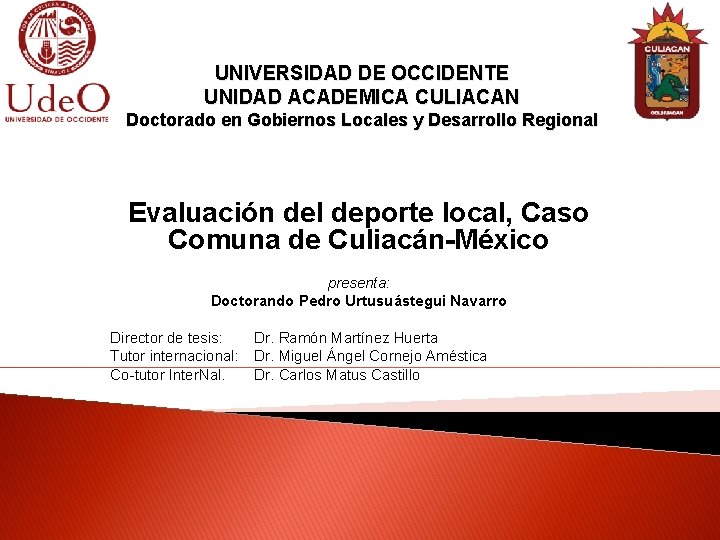 UNIVERSIDAD DE OCCIDENTE UNIDAD ACADEMICA CULIACAN Doctorado en Gobiernos Locales y Desarrollo Regional Evaluación