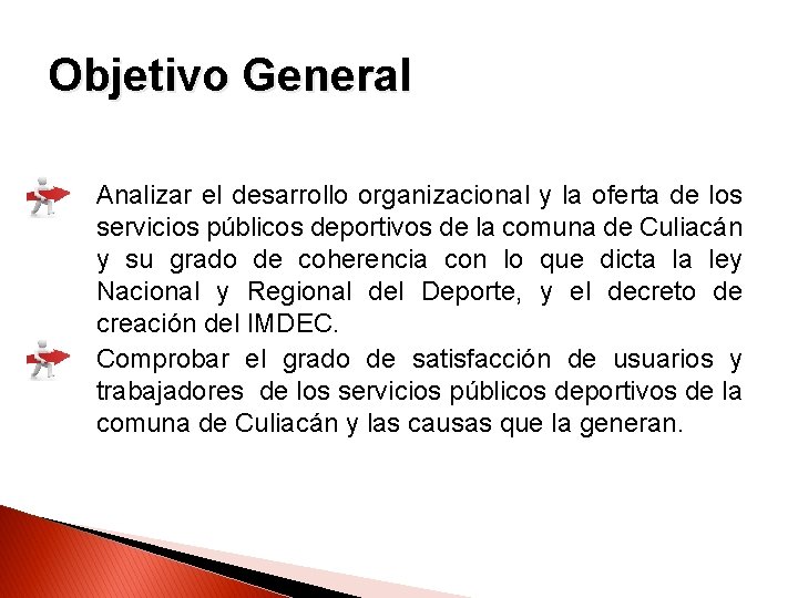 Objetivo General Analizar el desarrollo organizacional y la oferta de los servicios públicos deportivos