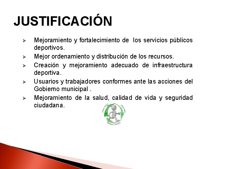 JUSTIFICACIÓN Ø Ø Ø Mejoramiento y fortalecimiento de los servicios públicos deportivos. Mejor ordenamiento