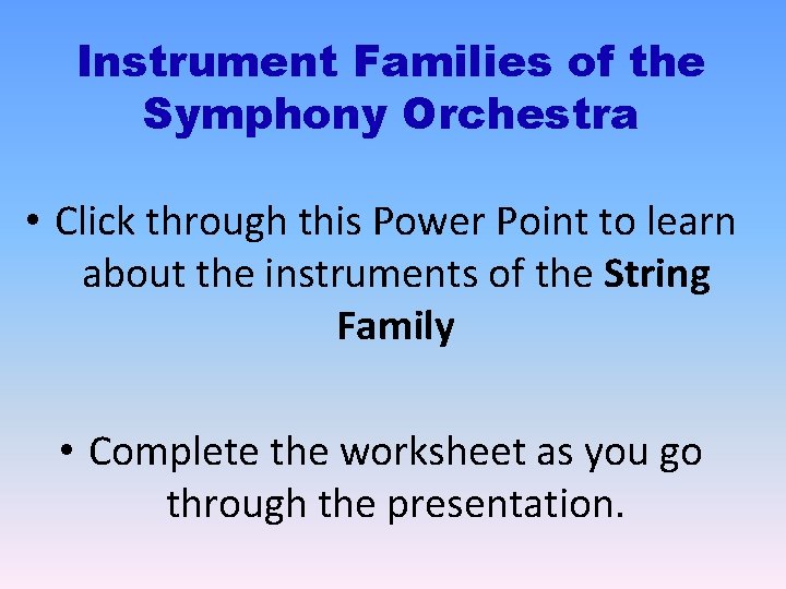 Instrument Families of the Symphony Orchestra • Click through this Power Point to learn