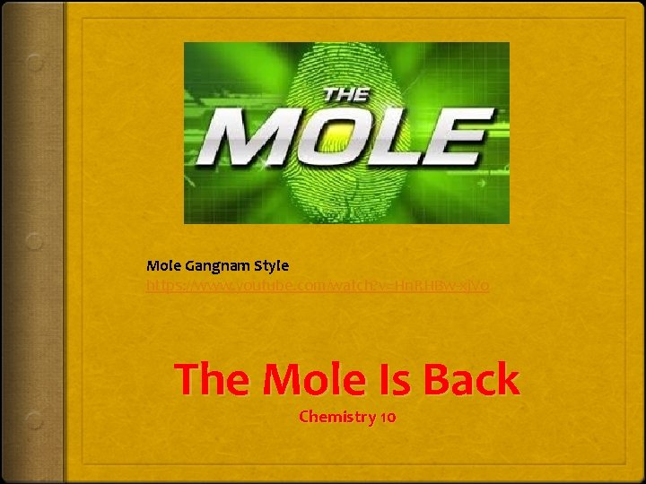 Mole Gangnam Style https: //www. youtube. com/watch? v=Hn. RHBw-xj. Vo The Mole Is Back