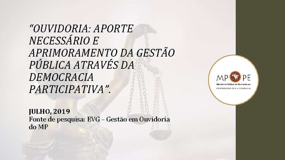 “OUVIDORIA: APORTE NECESSÁRIO E APRIMORAMENTO DA GESTÃO PÚBLICA ATRAVÉS DA DEMOCRACIA PARTICIPATIVA”. JULHO, 2019
