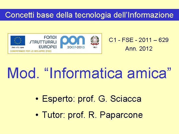 Concetti base della tecnologia dell’Informazione C 1 - FSE - 2011 – 629 Ann.