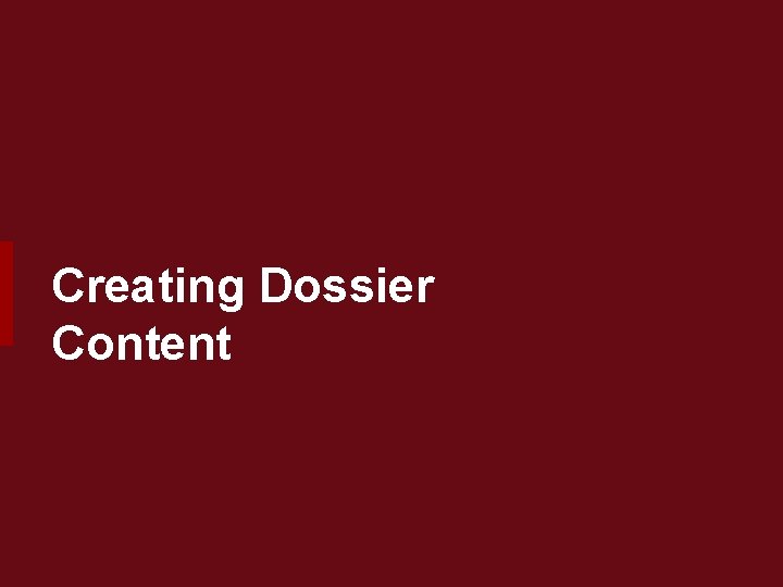 Creating Dossier Content 