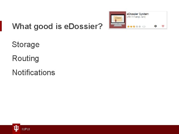 What good is e. Dossier? Storage Routing Notifications IUPUI 