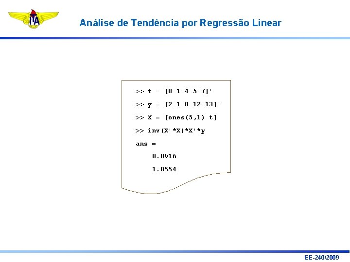 Análise de Tendência por Regressão Linear >> t = [0 1 4 5 7]'