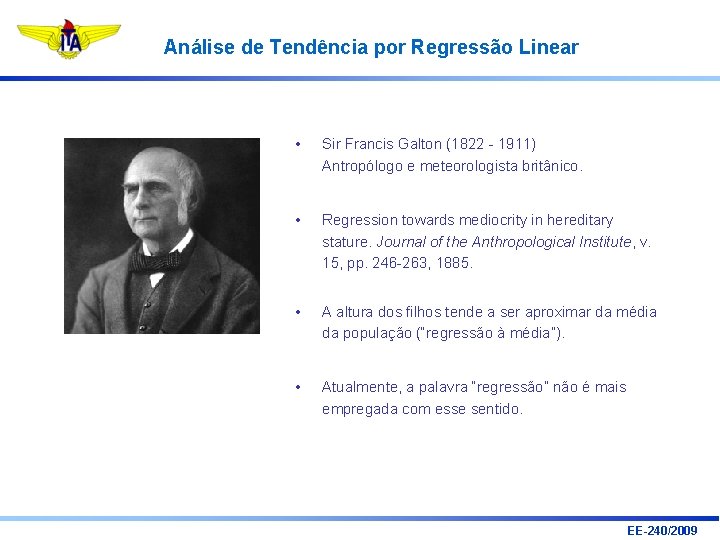 Análise de Tendência por Regressão Linear • Sir Francis Galton (1822 - 1911) Antropólogo