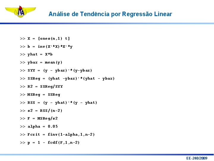 Análise de Tendência por Regressão Linear >> X = [ones(n, 1) t] >> b