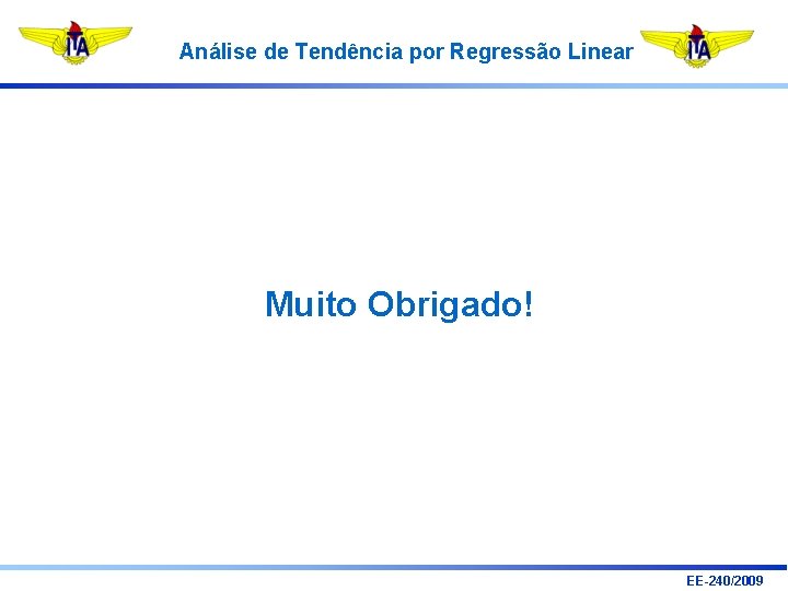 Análise de Tendência por Regressão Linear Muito Obrigado! EE-240/2009 