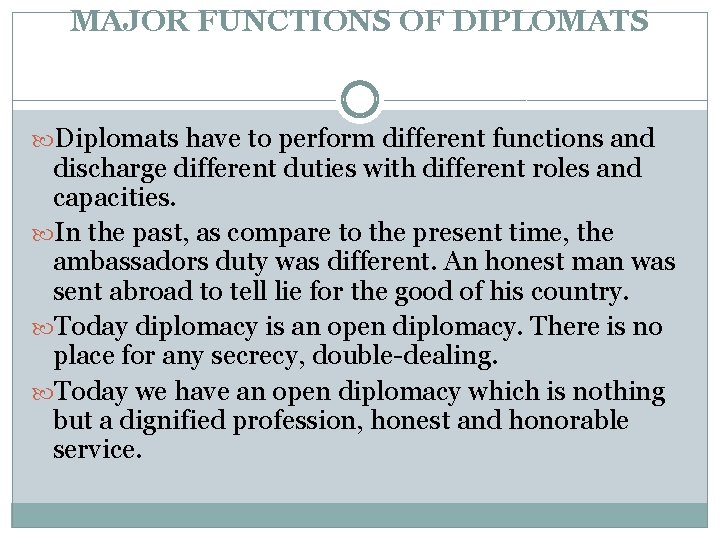 MAJOR FUNCTIONS OF DIPLOMATS Diplomats have to perform different functions and discharge different duties