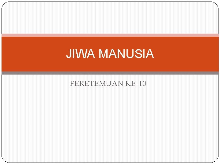 JIWA MANUSIA PERETEMUAN KE-10 