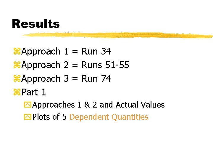 Results z. Approach 1 = Run 34 z. Approach 2 = Runs 51 -55