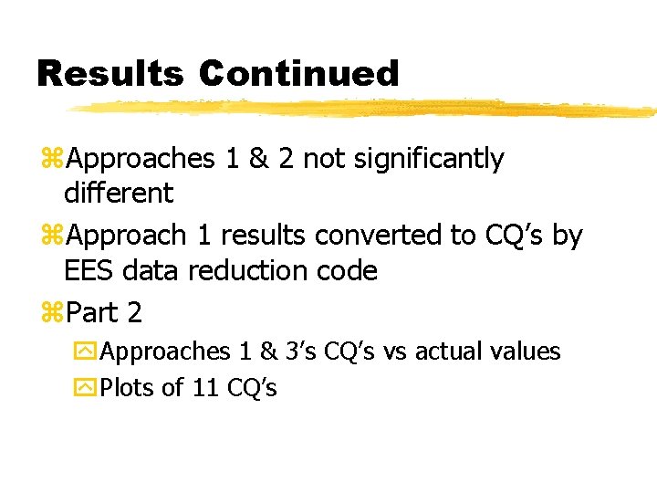 Results Continued z. Approaches 1 & 2 not significantly different z. Approach 1 results