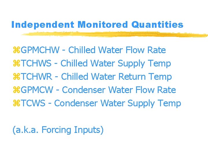 Independent Monitored Quantities z. GPMCHW - Chilled Water Flow Rate z. TCHWS - Chilled