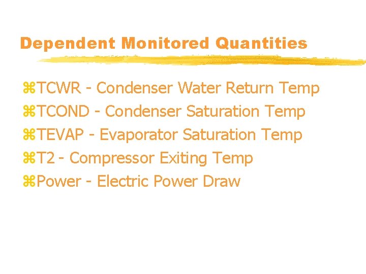 Dependent Monitored Quantities z. TCWR - Condenser Water Return Temp z. TCOND - Condenser