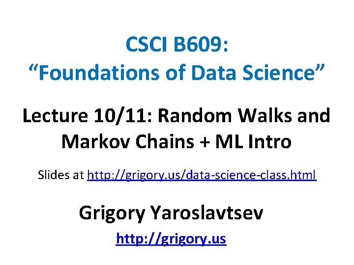 CSCI B 609: “Foundations of Data Science” Lecture 10/11: Random Walks and Markov Chains