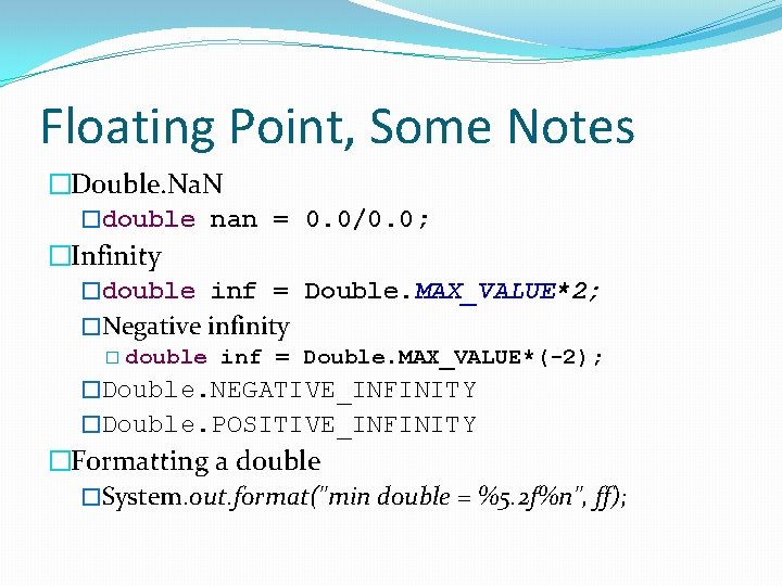 Floating Point, Some Notes �Double. Na. N �double nan = 0. 0/0. 0; �Infinity