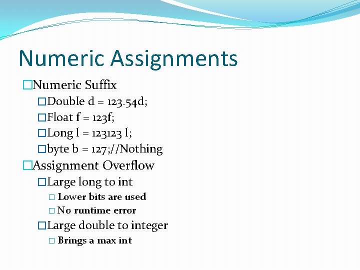 Numeric Assignments �Numeric Suffix �Double d = 123. 54 d; �Float f = 123