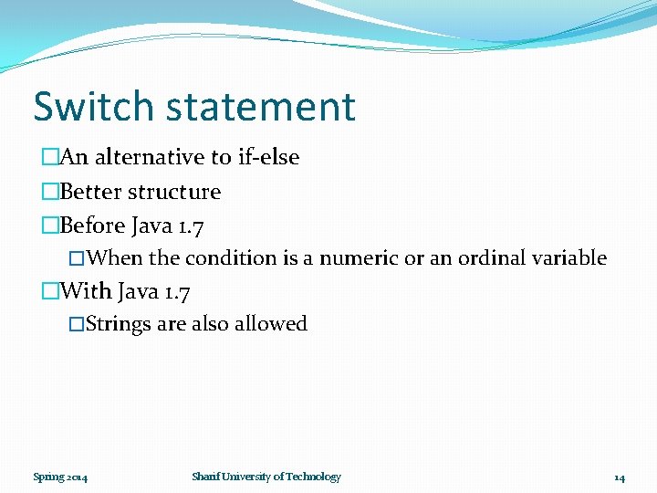 Switch statement �An alternative to if-else �Better structure �Before Java 1. 7 �When the