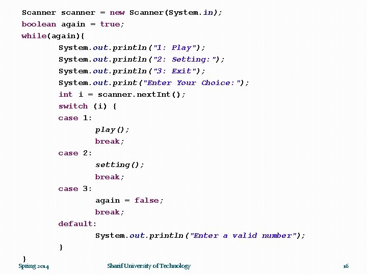 Scanner scanner = new Scanner(System. in); boolean again = true; while(again){ System. out. println("1: