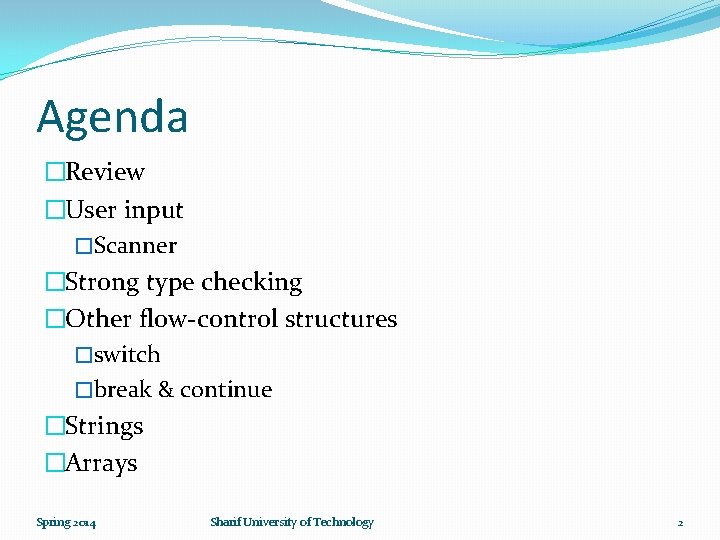 Agenda �Review �User input �Scanner �Strong type checking �Other flow-control structures �switch �break &