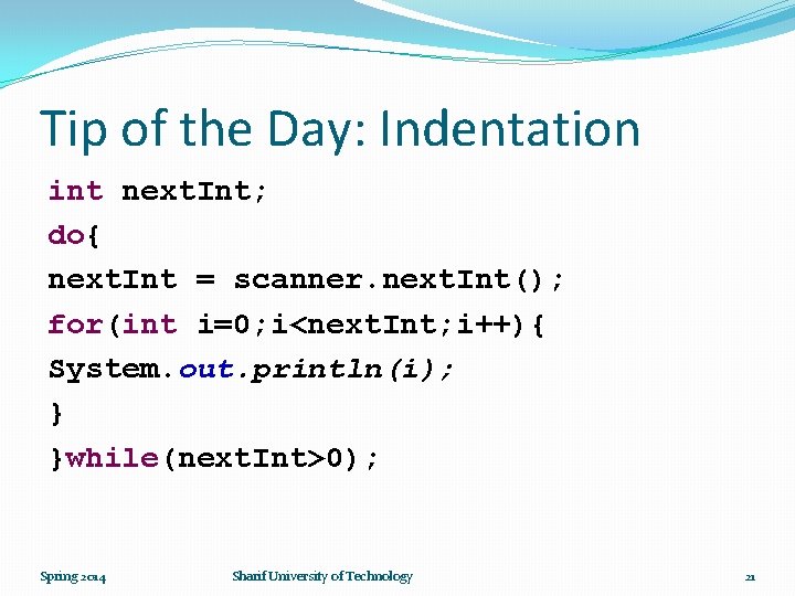 Tip of the Day: Indentation int next. Int; do{ next. Int = scanner. next.