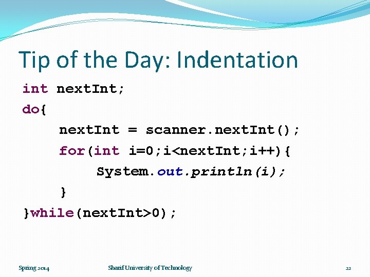 Tip of the Day: Indentation int next. Int; do{ next. Int = scanner. next.