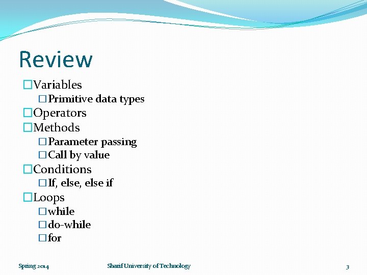 Review �Variables �Primitive data types �Operators �Methods �Parameter passing �Call by value �Conditions �If,