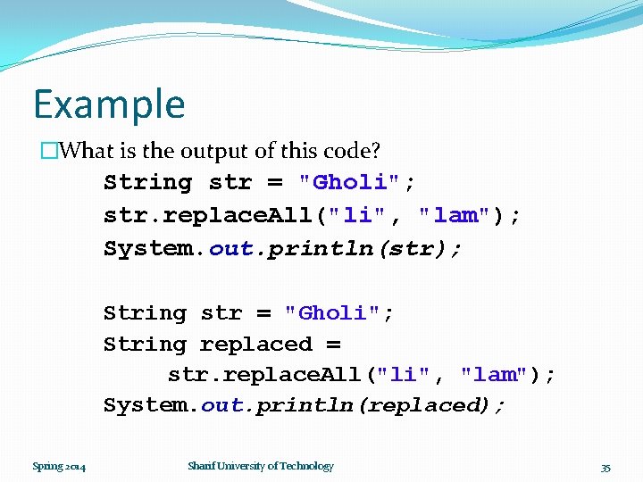 Example �What is the output of this code? String str = "Gholi"; str. replace.