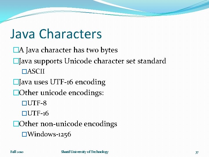 Java Characters �A Java character has two bytes �Java supports Unicode character set standard